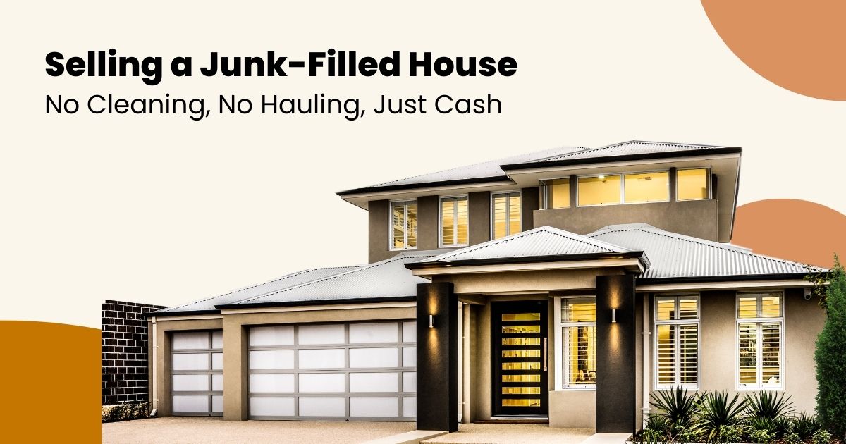 Selling a Junk-Filled House: No Cleaning, No Hauling, Just Cash