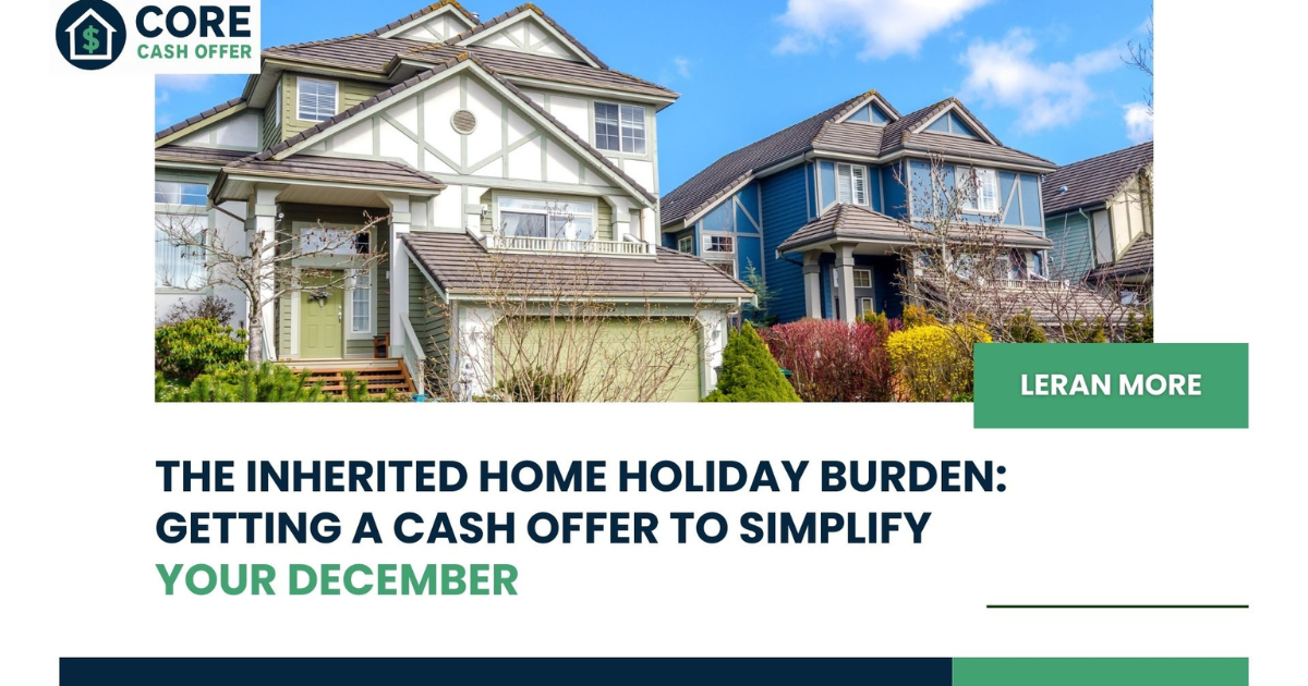 The Inherited Home Holiday Burden: Getting a Cash Offer to Simplify Your December